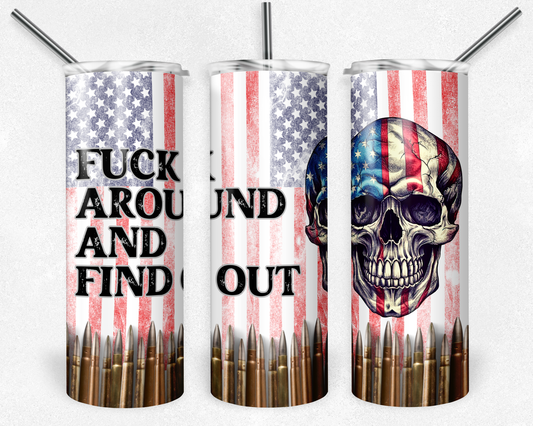 fuck around and find out 20 oz. skinny tumbler with skull head, bullets, and the American flag.