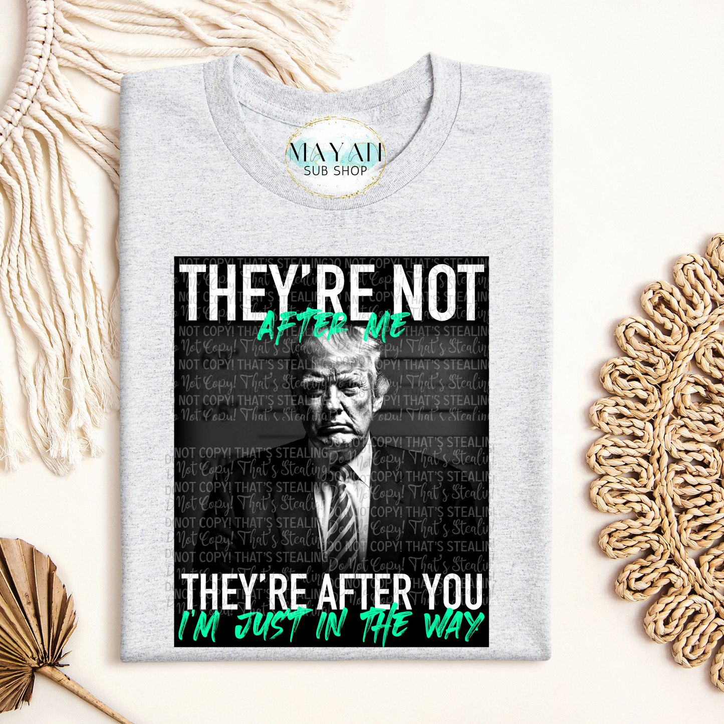 They're after you (green) shirt. -Mayan Sub Shop