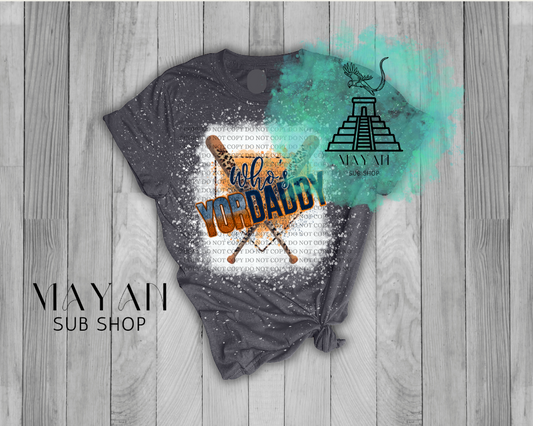 Who's yordaddy in heather charcoal bleached shirt. -Mayan Sub Shop