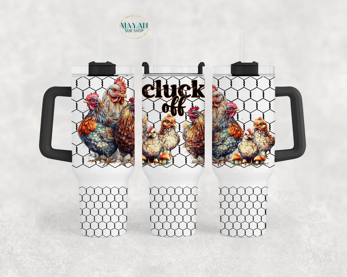 Cluck off 40 oz tumbler. -Mayan Sub Shop