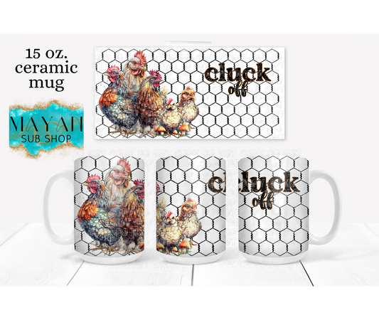 Cluck Off 15 oz. coffee mug. -Mayan Sub Shop