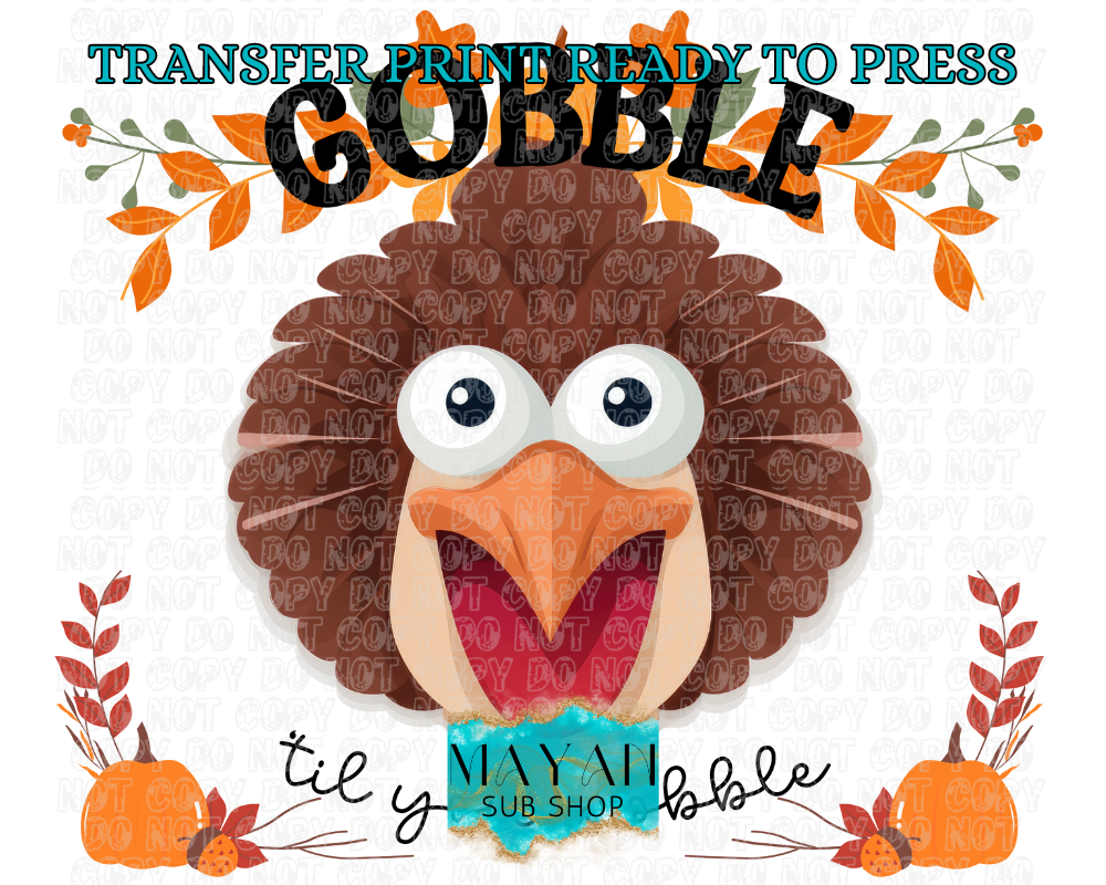 Gobble 'til you wobble TW transfer print. -Mayan Sub Shop