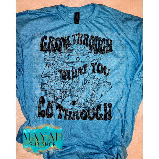 Grow Through What You Go Through Shirt - Mayan Sub Shop