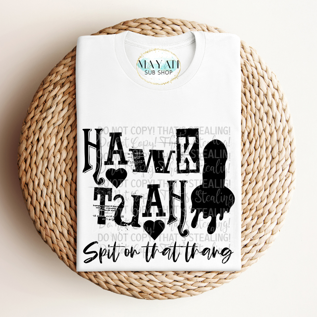 Hawk tuah spit shirt. -Mayan Sub Shop