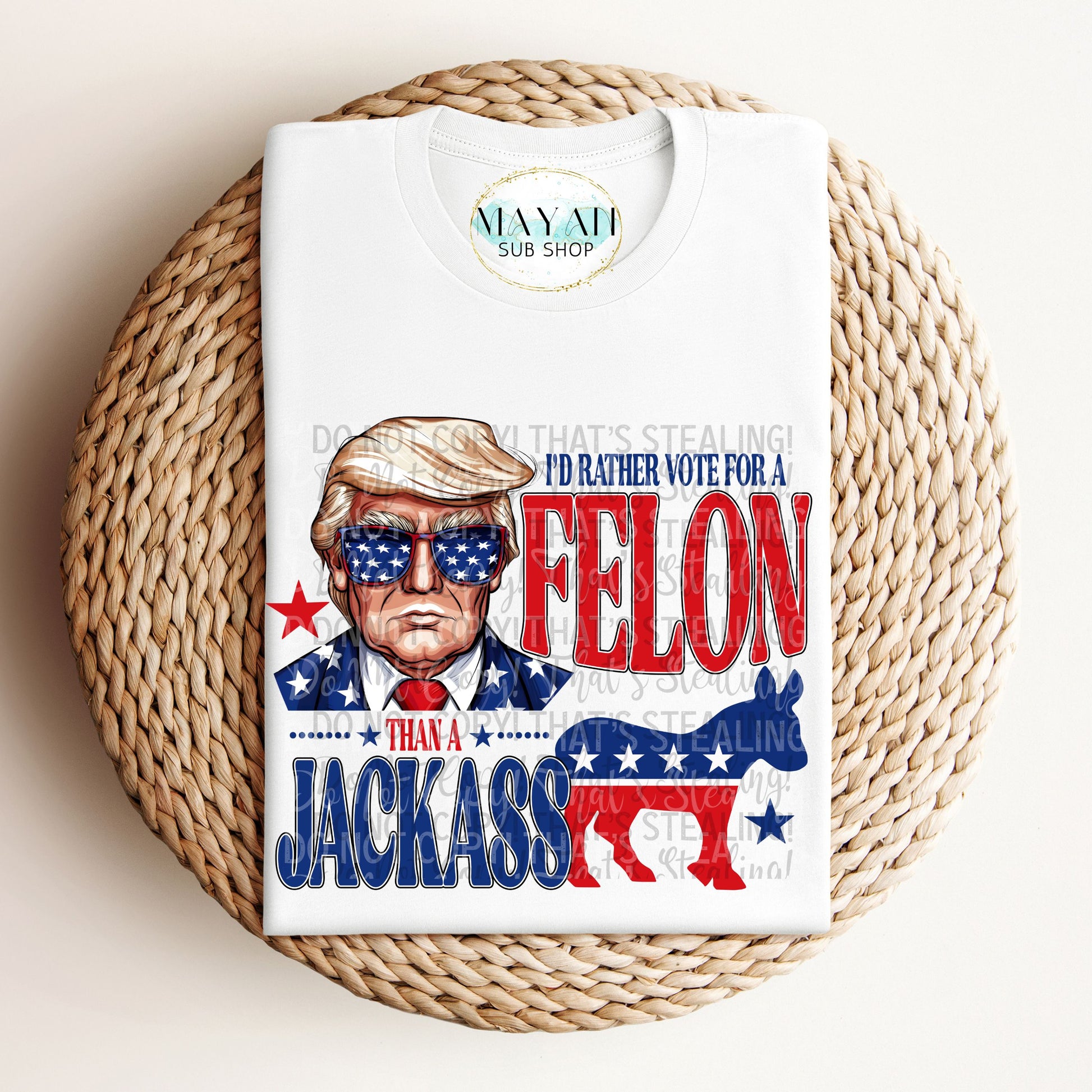Vote for a felon shirt. -Mayan Sub Shop