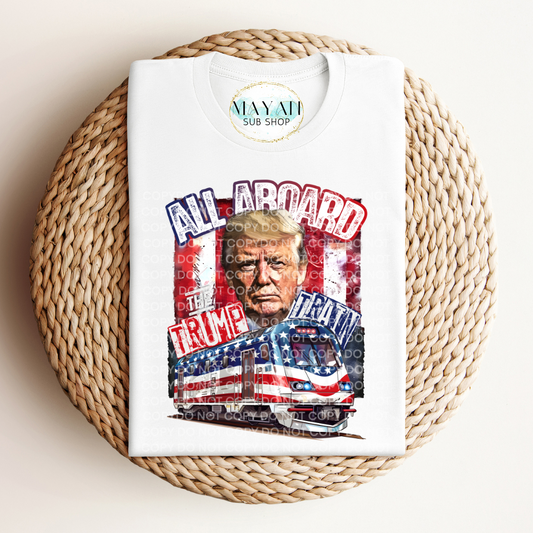 All aboard the trump train white shirt. -Mayan Sub Shop